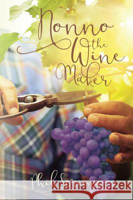Nonno the Wine Maker Phil Scrima 9781517270070 Createspace Independent Publishing Platform