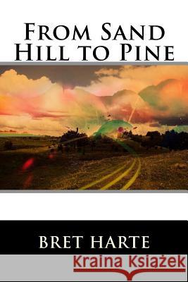 From Sand Hill to Pine Bret Harte 9781517270179