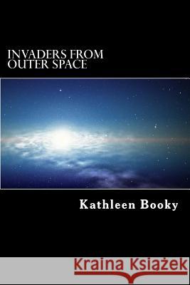 Invaders From Outer Space Booky, Kathleen 9781517270353 Createspace