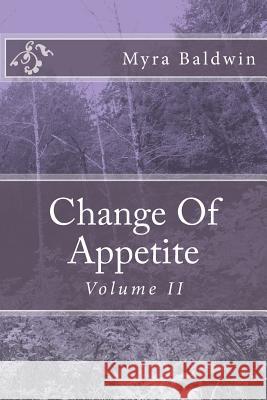 Change Of Appetite: Volume II Baldwin, Myra 9781517272340 Createspace