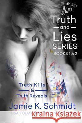 Truth Kills & Truth Reveals: Books 1 & 2 of the Truth & Lies Series Jamie K. Schmidt 9781517274245