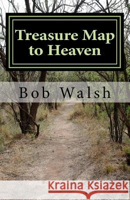 Treasure Map to Heaven Bob Walsh 9781517276843