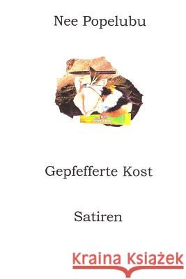 Gepfefferte Kost: Satiren Nee Popelubu 9781517277338 Createspace