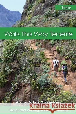 Walk This Way Tenerife: Full Colour Version Andrea Montgomery Jack Montgomery 9781517277413