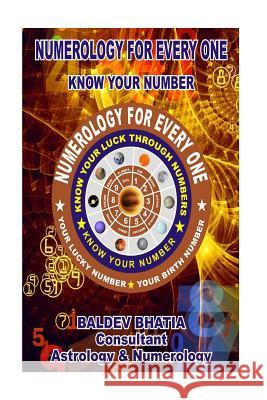 Numerology For Every One: Know Your Number Bhatia, Baldev 9781517277482