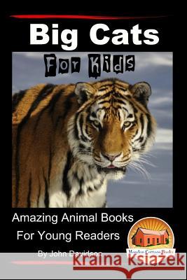 Big Cats for Kids - Amazing Animal Books for Young Readers John Davidson Mendon Cottage Books 9781517278397 