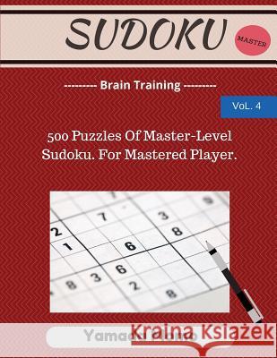 Sudoku: Brain Training Vol. 4: Include 500 Puzzles Very Hard Level Yamada Momo 9781517278786 Createspace