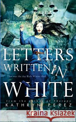 Letters Written in White Kathryn Perez 9781517280192 Createspace
