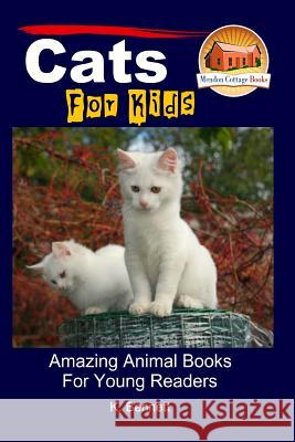 Cats for Kids - Amazing Animal Books for Young Readers K. Bennett John Davidson Mendon Cottage Books 9781517281397 