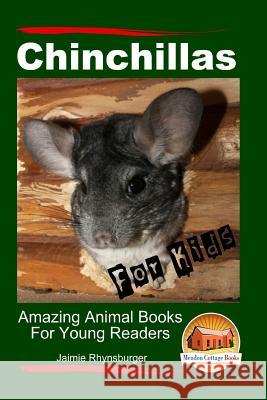 Chinchillas for Kids - Amazing Animal Books for Young Readers J. Rhynsburger John Davidson Mendon Cottage Books 9781517282103 