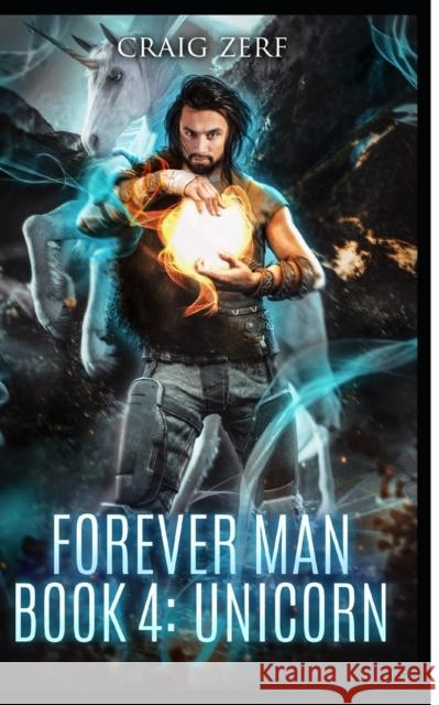 The Forever Man - Book 4: Unicorn Craig Zerf, C Marten-Zerf 9781517284527 Createspace Independent Publishing Platform