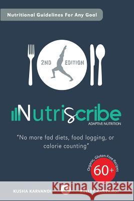 Nutriscribe: Adaptive Nutrition: No More Fad Diets, Food Logging or Calorie Counting Kusha Karvandi Kelley Karvandi 9781517284992 Createspace