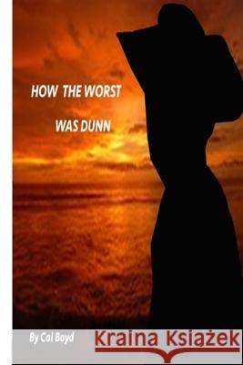 How The Worst Was Dunn Boyd, Cal 9781517285166 Createspace