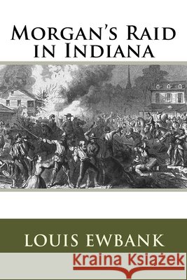 Morgan's Raid in Indiana Louis B. Ewbank 9781517286699