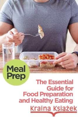 Meal Prep: The Essential Guide for Food Preparation and Healthy Eating Bora Gyeong 9781517287689