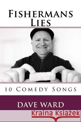 Fishermans Lies: 10 Comedy Songs Dave Ward 9781517288280 Createspace Independent Publishing Platform