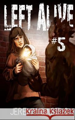 Left Alive #5 Jeremy Laszlo 9781517288686 Createspace