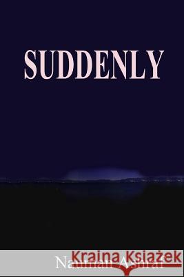 Suddenly: Short story about sudden changes in life Ashraf, Nauman 9781517288914