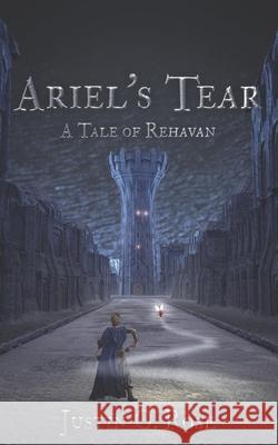 Ariel's Tear: A Tale of Rehavan Justin O. Rose Abraham W. Feldick 9781517289294