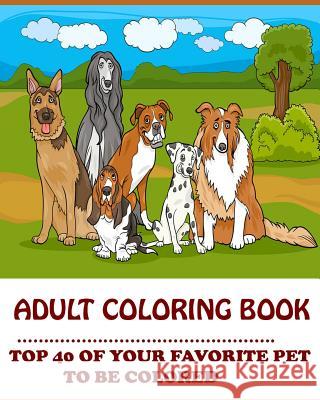 Adams Adult Coloring Book: Top 40 Of Your Favorite Pet To Be Colored Book, Adult Coloring 9781517289829 Createspace