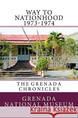 Way to Nationhood 1973-1974: The Grenada Chronicles Grenada Nationa Ann Elizabeth Wilder 9781517289928 Createspace Independent Publishing Platform