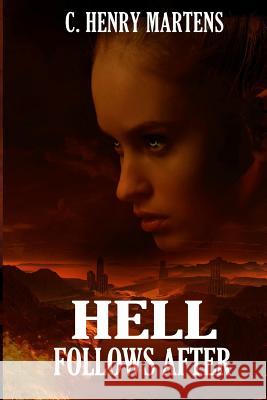 Hell Follows After C. Henry Martens 9781517290122