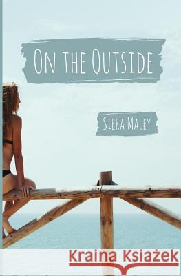 On the Outside Siera Maley 9781517290771 Createspace