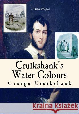 Cruikshank's Water Colours: Illustrated George Cruikshank 9781517293895 Createspace