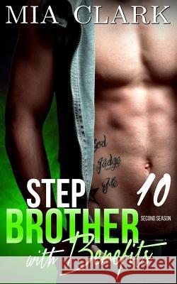 Stepbrother With Benefits 10 (Second Season) Clark, Mia 9781517294366 Createspace Independent Publishing Platform