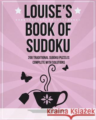 Louise's Book Of Sudoku: 200 traditional sudoku puzzles in easy, medium & hard Media, Clarity 9781517296018 Createspace