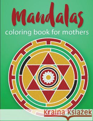 Mandalas Coloring Book For Mothers Steele, Pat L. 9781517296858 Createspace