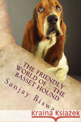 The Friendly World of ... The Basset Hound O'Hearn, Hubert 9781517300395 Createspace