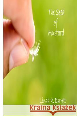 The Seed of Mustard Linda R. Barrett 9781517301583