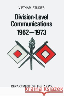 Division-Level Communications, 1962-1973 Charles R. Myer 9781517302160 Createspace