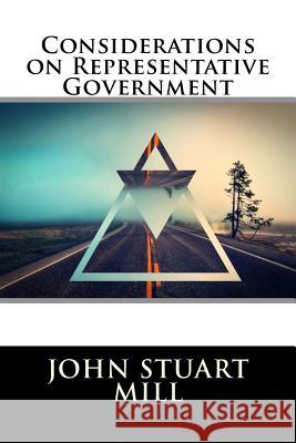 Considerations on Representative Government John Stuart Mill 9781517302382 Createspace