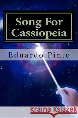 Song For Cassiopeia: Essay by Eduardo Alexandre Pinto Pinto, Eduardo Alexandre 9781517302948
