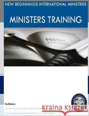 New Beginnings International Ministries Ministers Training Dr Charles Daniels 9781517303815