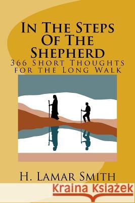 In the Steps of the Shepherd: 366 Short Thoughts for the Long Walk H. Lamar Smith 9781517304188