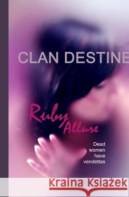 Clan Destine: Dead Women Have Vendettas Ruby Allure 9781517304195 Createspace