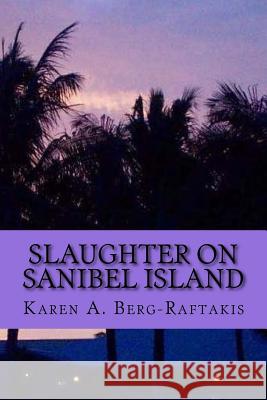 Slaughter on Sanibel Island Karen a. Berg-Raftakis 9781517304911