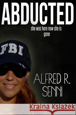 Abducted Alfred R. Senni 9781517305659