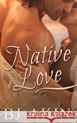 Native Love Bj Akin 9781517306045 Createspace