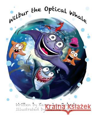 Wilbur the Optical Whale: A fun and colourful book about a whale who wears glasses, that gets teased by mean starfish bullies Adel, Melika 9781517307493