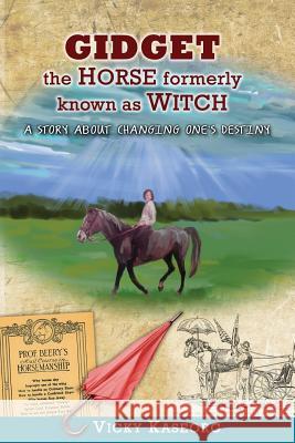 Gidget -- The Horse Formerly Known as Witch: A Story About Changing One's Destiny McGilvery, Alex 9781517307523 Createspace