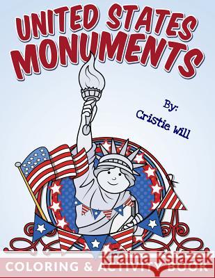 United States Monuments: Coloring & Activity Book Cristie Will 9781517307691 Createspace