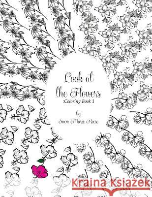 Look at the Flowers: Coloring Book 1 Snow Marie Reese 9781517307851 Createspace