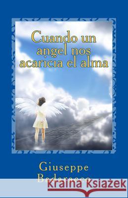 Cuando Un Angel Nos Acaricia El Alma: Un Viaje de Reencuentro Con El Amiguito Invisible Que Teníamos En La Infancia Badaracco, Giuseppe 9781517308162