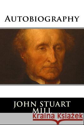 Autobiography John Stuart Mill 9781517309466 Createspace
