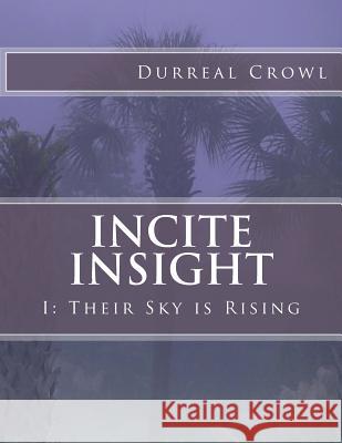 Incite Insight: I: Their Sky is Rising Crowl, Durreal 9781517309510 Createspace