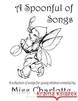 A Spoonful of Songs: A Collection of Songs For Young Children Charlotte 9781517309725